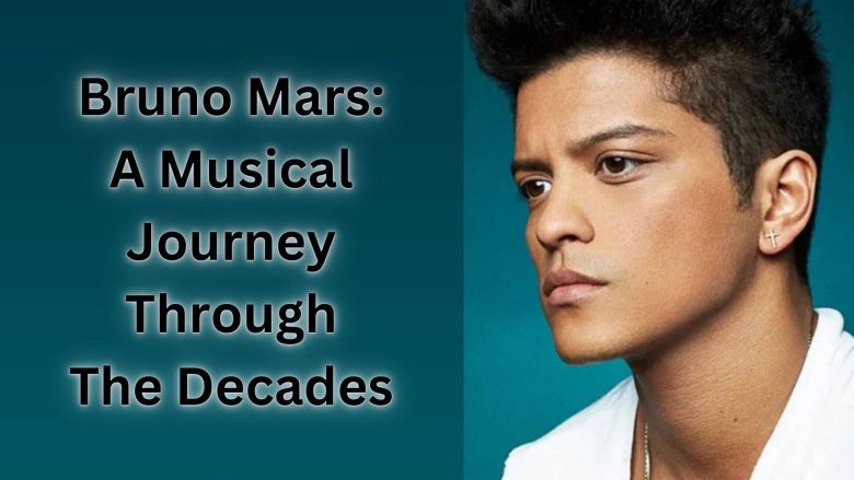 Bruno Mars A Musical Journey Through the Decades