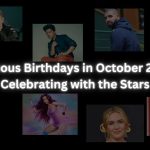 Famous Birthdays in October 2023 Celebrating with the Stars