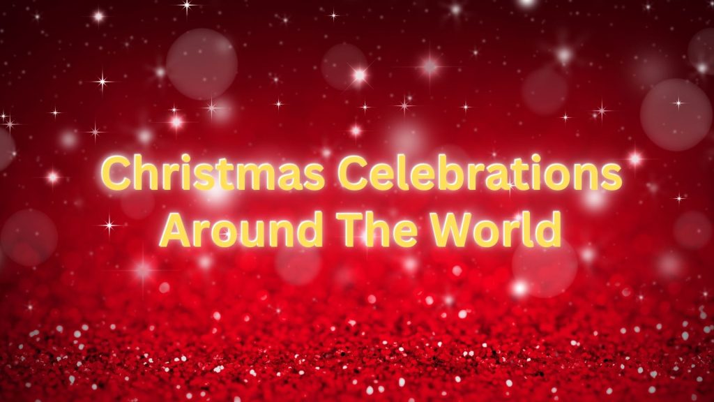 Christmas Celebrations Around The World 2024 Greeting Wishes And