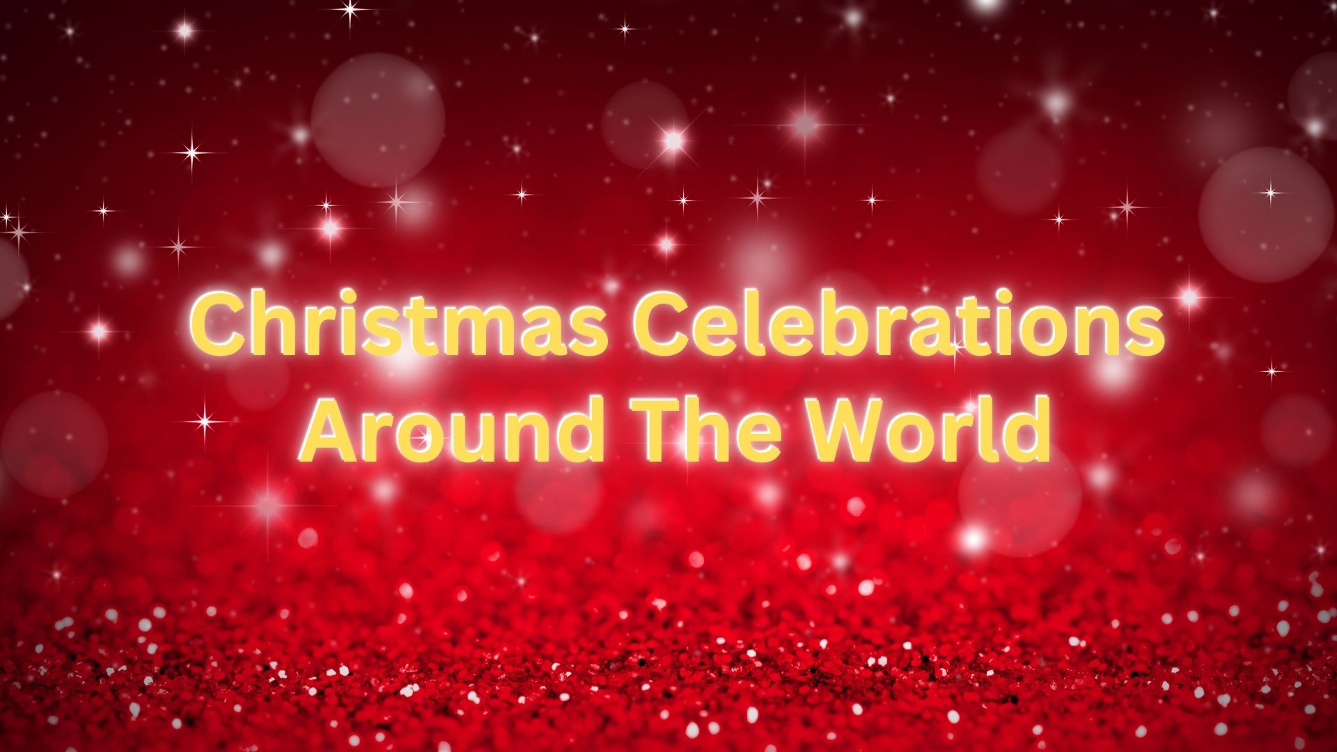 Christmas Celebrations Around The World 2025 Greeting Wishes And